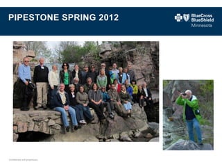 Confidential and proprietary. 
PIPESTONE SPRING 2012  