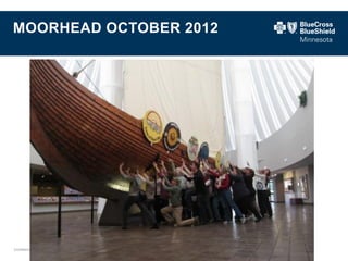 Confidential and proprietary. 
MOORHEAD OCTOBER 2012  
