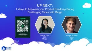 UP NEXT:
4 Ways to Approach your Product Roadmap During
Challenging Times with Merge
Andrew Schoen
Partner
NEA
Shensi Ding
CEO
Merge
 