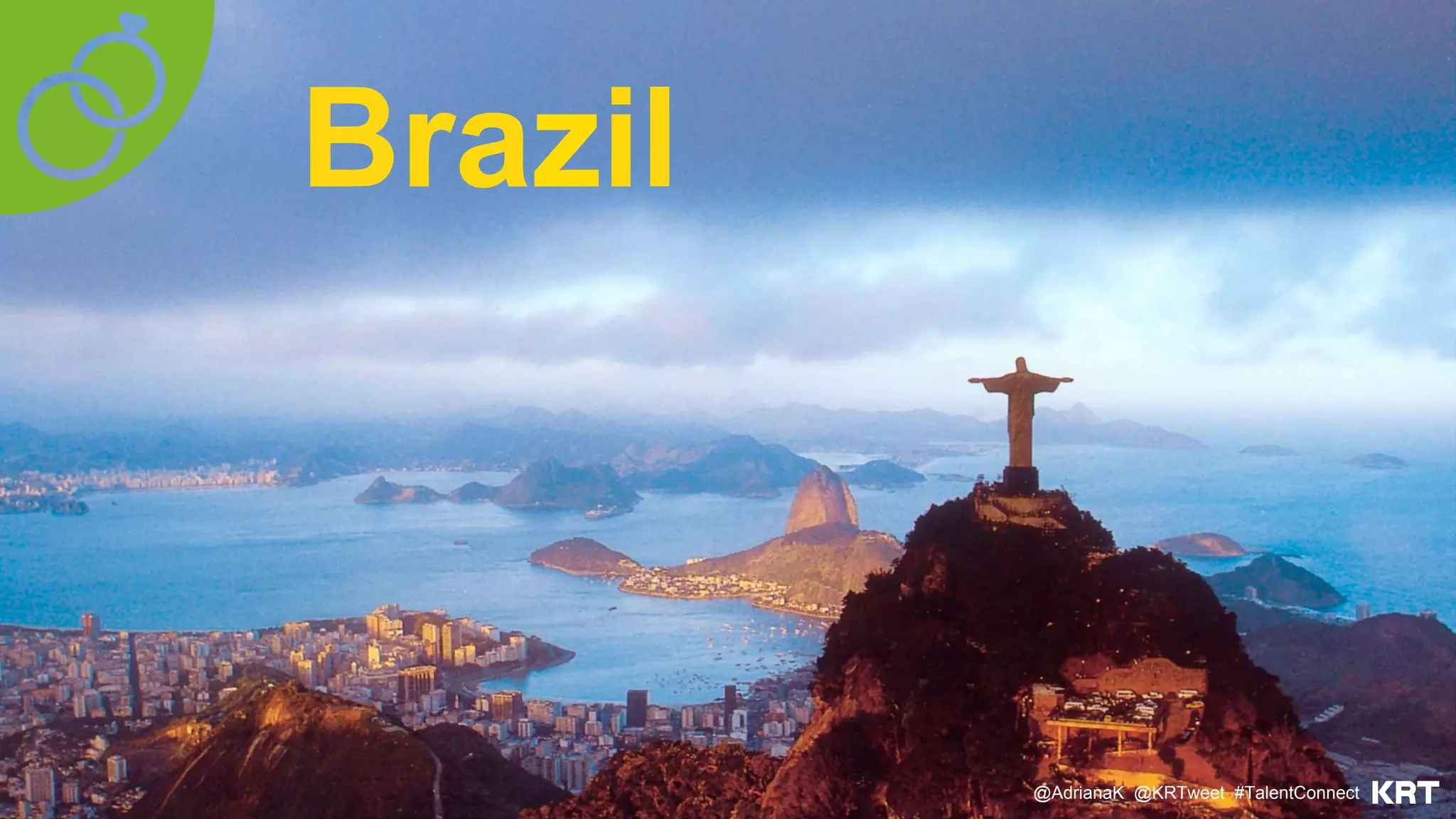 Brazil
@AdrianaK @KRTweet #TalentConnect
 