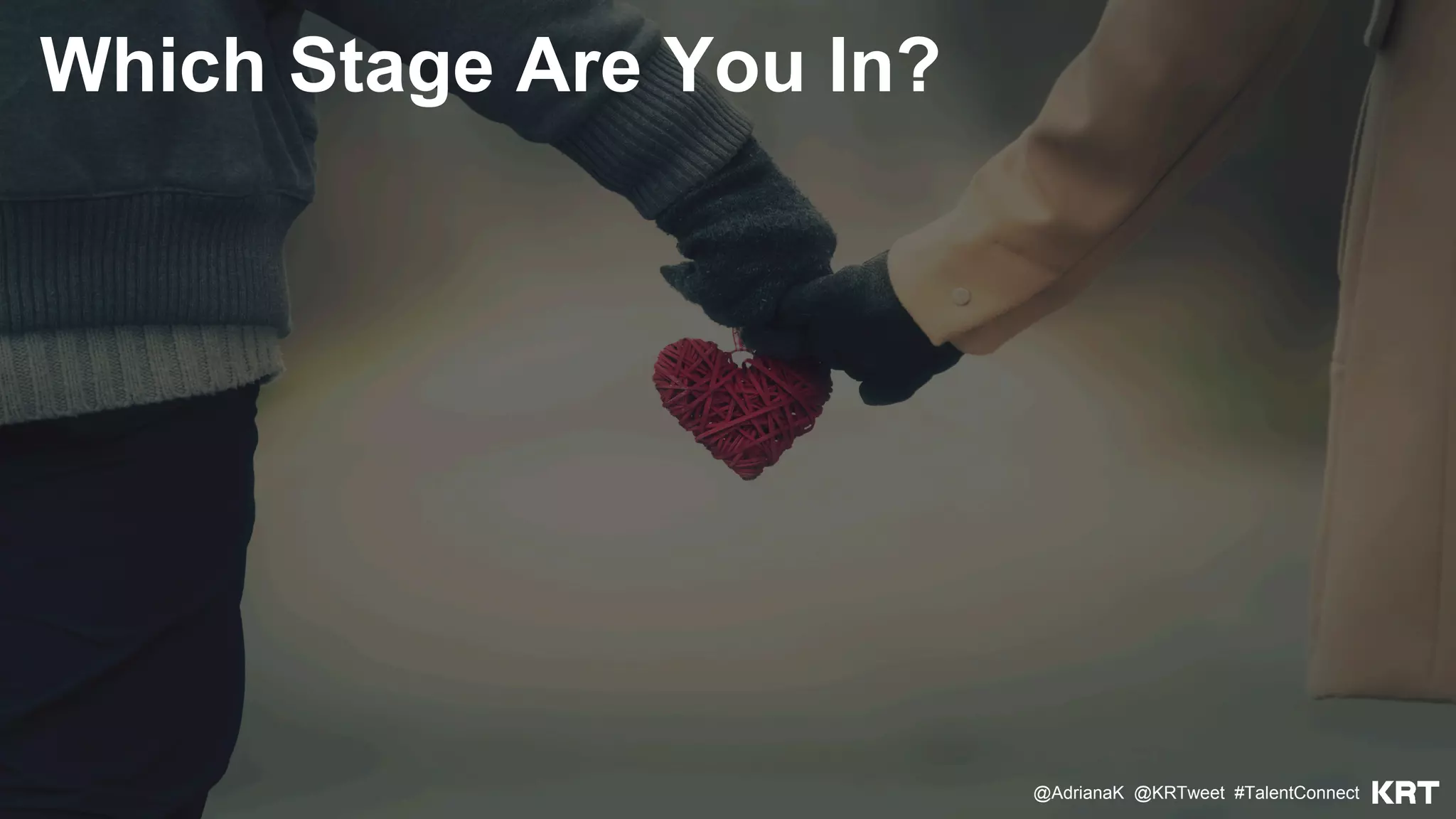 Which Stage Are You In?
@AdrianaK @KRTweet #TalentConnect
 