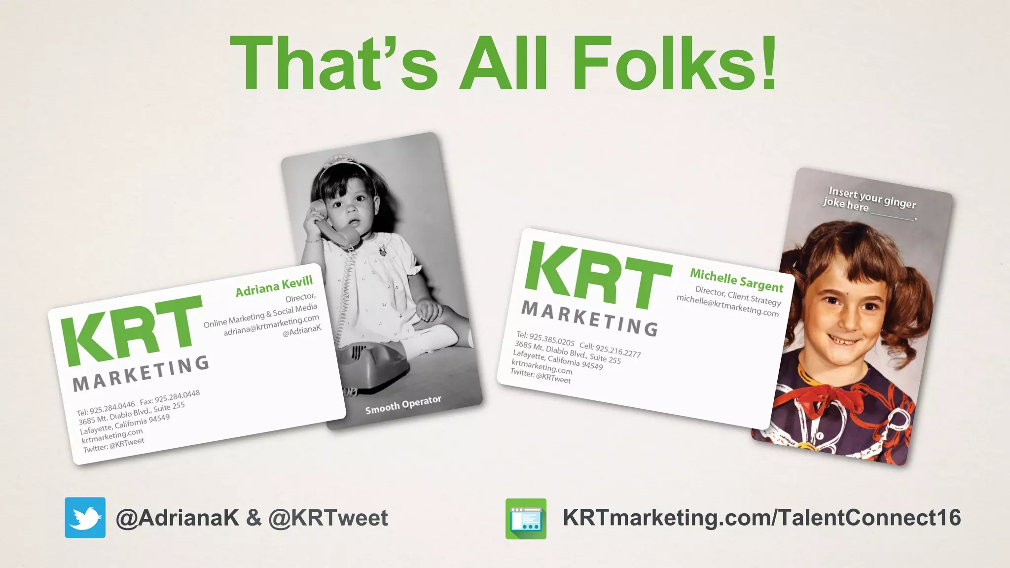 That’s All Folks!
@AdrianaK & @KRTweet KRTmarketing.com/TalentConnect16
 