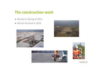 The construction work
● Started in Spring of 2011
● Will be finished in 2016
 