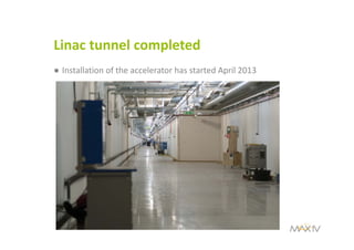 Linac tunnel completed
● Installation of the accelerator has started April 2013
 