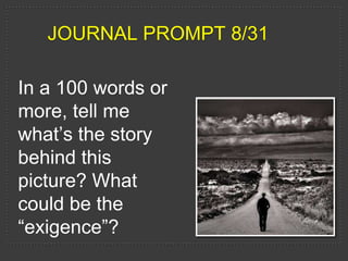 Journal Prompt 8/31 In a 100 words or more, tell me what’s the story behind this picture? What could be the “exigence”? 