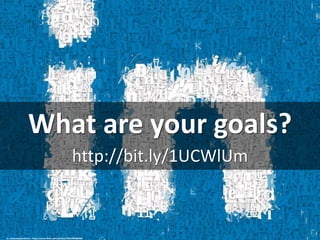What are your goals?
http://bit.ly/1UCWlUm
cc: clasesdeperiodismo - https://www.flickr.com/photos/24614969@N04
 