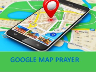 GOOGLE MAP PRAYER
 