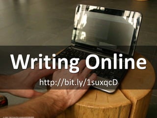 Writing Online
http://bit.ly/1suxqcD
cc: Joybot - https://www.flickr.com/photos/62559061@N06
 