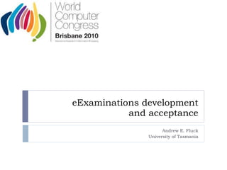 eExaminations development and acceptance Andrew E. Fluck University of Tasmania 