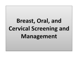Breast, Oral, and
Cervical Screening and
Management
 