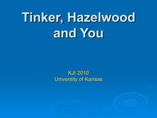 Tinker, Hazelwood and You KJI 2010 University of Kansas 