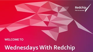 Wednesdays With Redchip
WELCOMETO
 