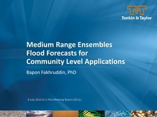 Bapon Fakhruddin, PhD
Medium Range Ensembles
Flood Forecasts for
Community Level Applications
8 July 2015|4.1 Piha Meeting Room (16) (L)
 