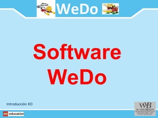 Software
WeDo
WeDo
Introducción XO
 