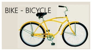 BIKE - BICYCLE
 