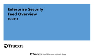 Deal Discovery Made Easy 
Enterprise Security 
Feed Overview 
Oct 2014  