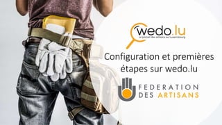 Configuration et premières
étapes sur wedo.lu
 