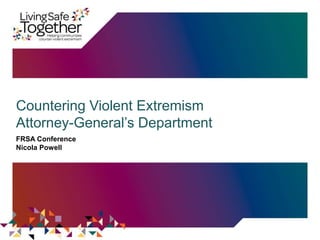 Countering Violent Extremism
Attorney-General’s Department
FRSA Conference
Nicola Powell
 