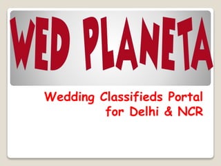 Wedding Classifieds Portal
for Delhi & NCR
 