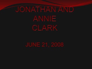 JONATHAN AND ANNIECLARK JUNE 21, 2008 