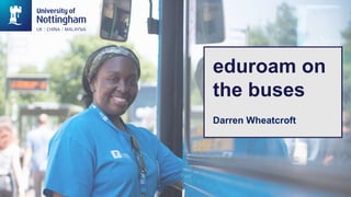 eduroam on
the buses
Darren Wheatcroft
 