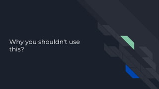 Why you shouldn't use
this?
 