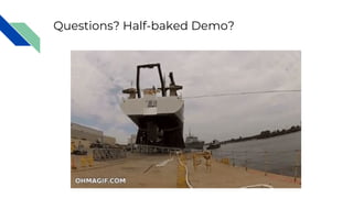 Questions? Half-baked Demo?
 