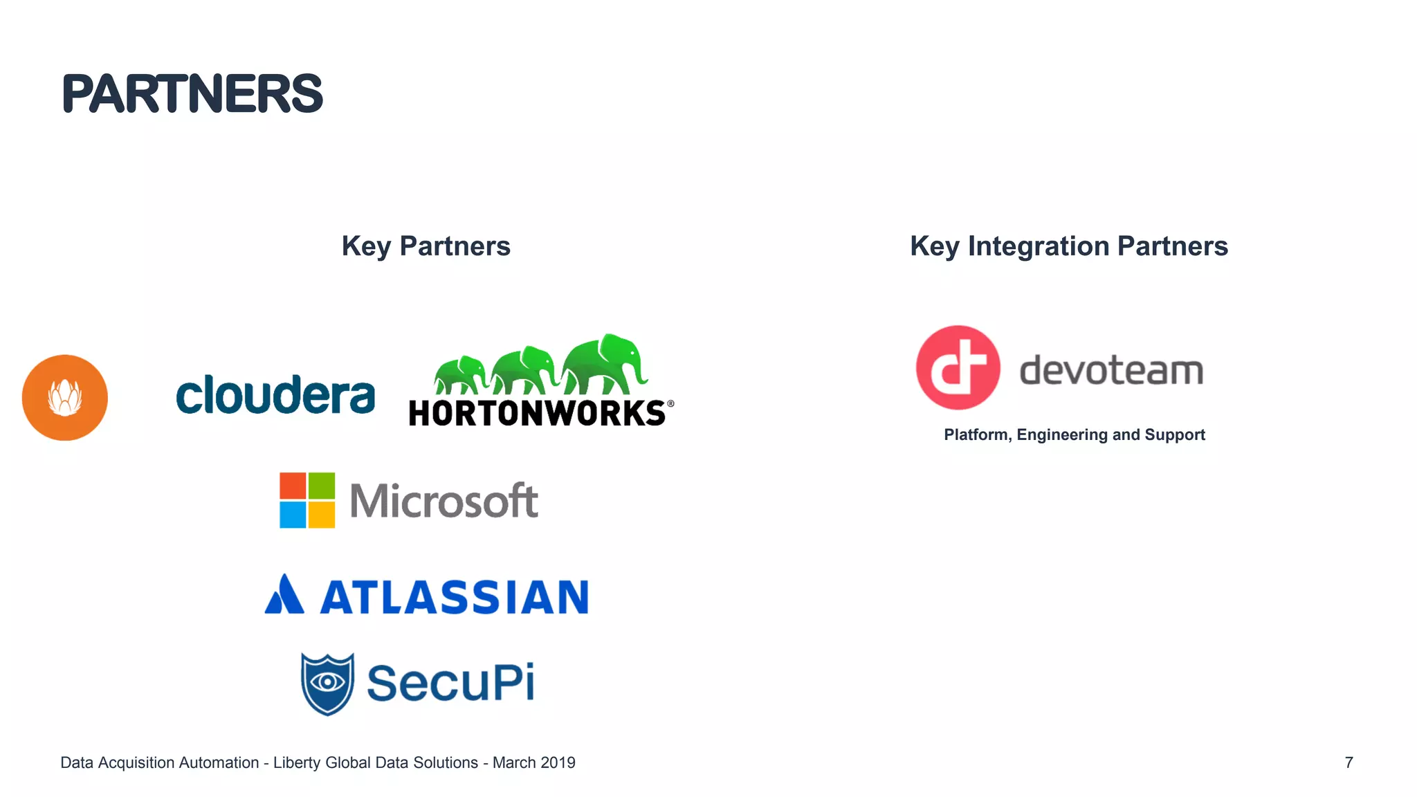 Key Integration PartnersKey Partners
PARTNERS
Data Acquisition Automation - Liberty Global Data Solutions - March 2019 7
Platform, Engineering and Support
 