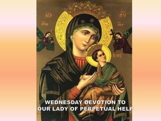 WEDNESDAY DEVOTION TOOUR LADY OF PERPETUAL HELP 