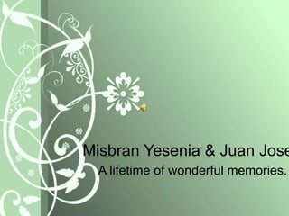 MisbranYesenia & Juan Jose A lifetime of wonderful memories. 