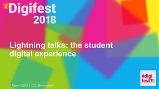Lightning talks: the student
digital experience
7 March 2018 | ICC, Birmingham
 