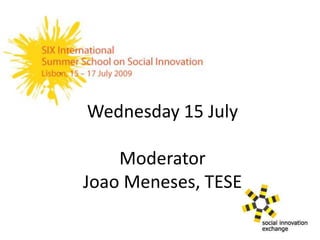 Wednesday 15 July
Moderator
Joao Meneses, TESE
 