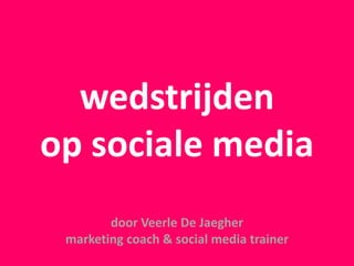 wedstrijden
op sociale media
door Veerle De Jaegher
marketing coach & social media trainer

 