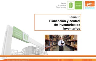 Tema 3:
Planeación y control
de inventarios de
inventarios
 