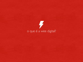 o que é a wee digital?
 