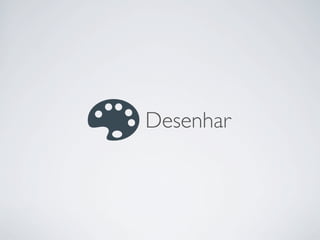 Desenhar
 