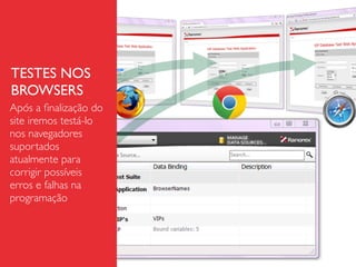 TESTES NOS
BROWSERS
Após a ﬁnalização do
site iremos testá-lo
nos navegadores
suportados
atualmente para
corrigir possíveis
erros e falhas na
programação
 