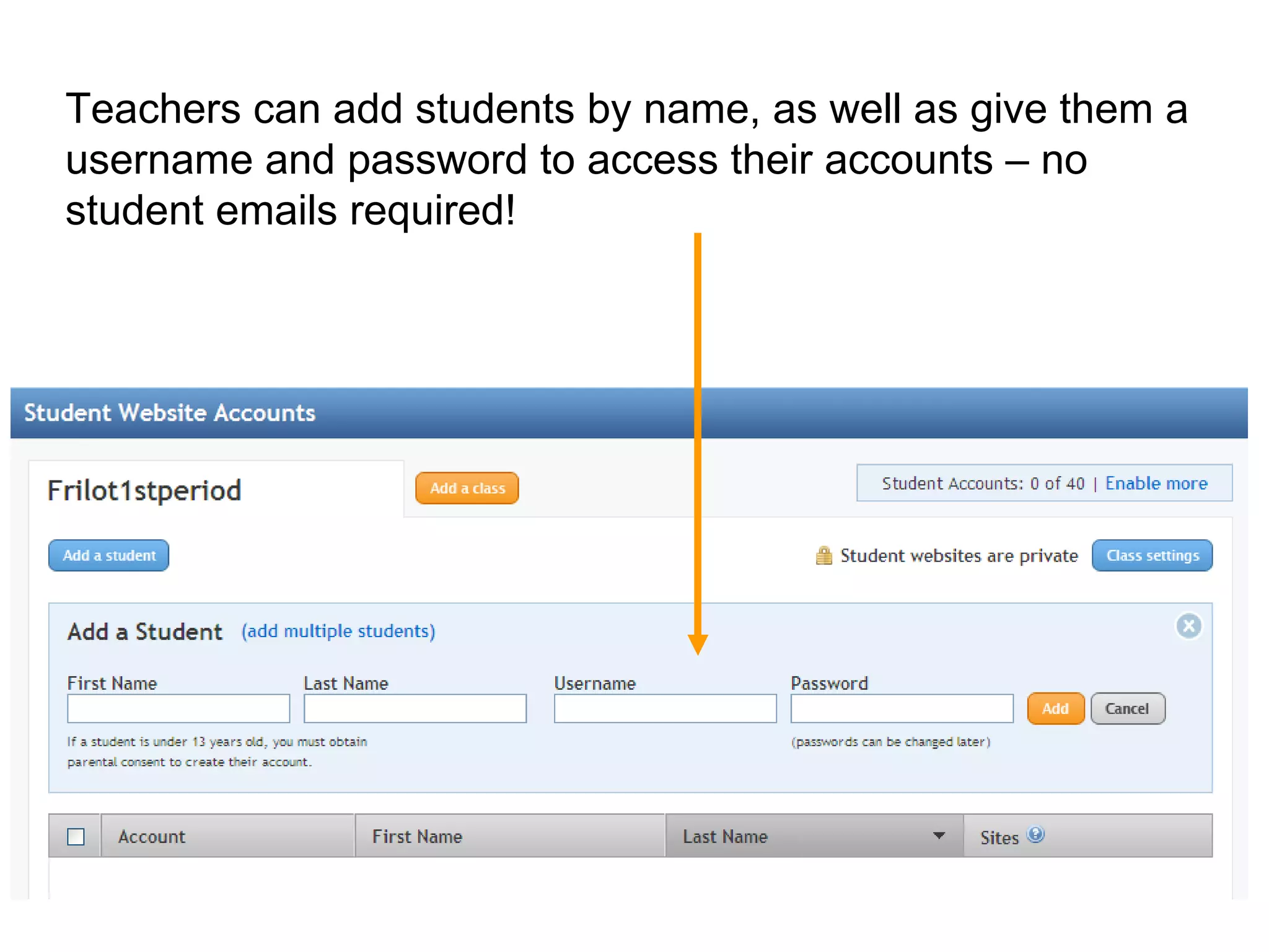 Teachers can add students by name, as well as give them a username and password to access their accounts – no student emails required!  