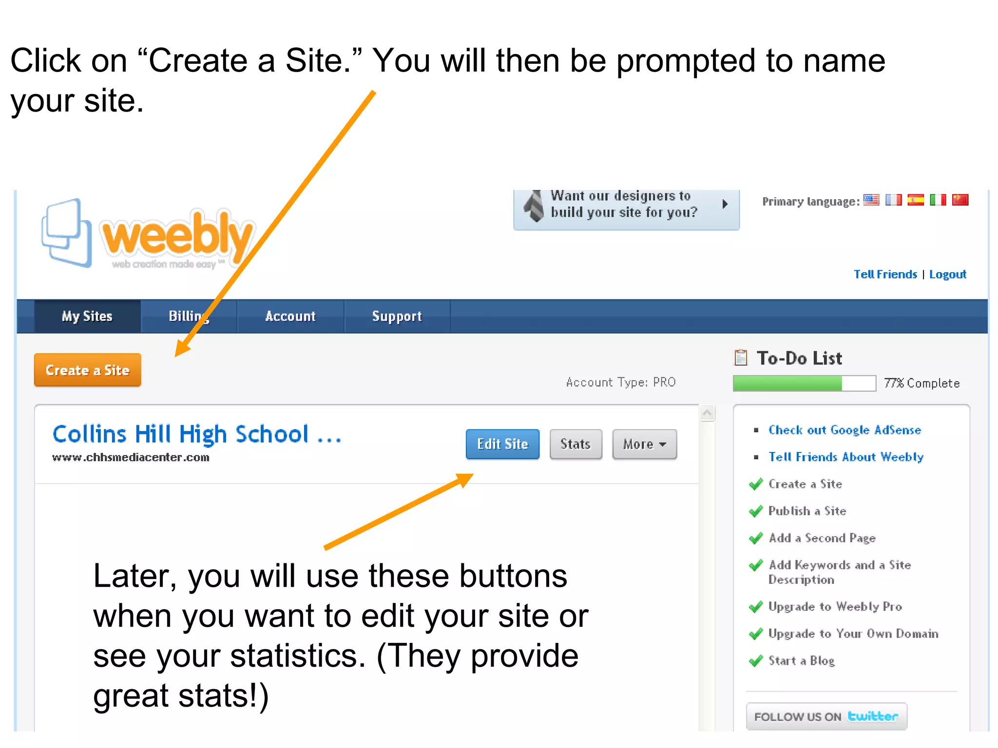 Click on “Create a Site.” You will then be prompted to name your site.  Later, you will use these buttons when you want to edit your site or see your statistics. (They provide great stats!)  