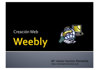 Creación	
  Web	
  




                      Mª Jesús Camino Rentería
                      http://mariajesusmusica.com
 