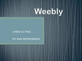 A Web 2.0 tool
By: Bar Shterenberg
 
