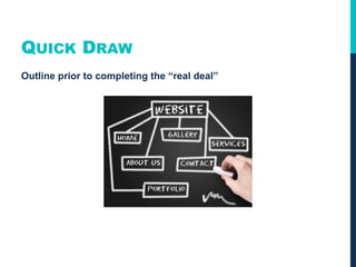 QUICK DRAW
Outline prior to completing the “real deal”
 