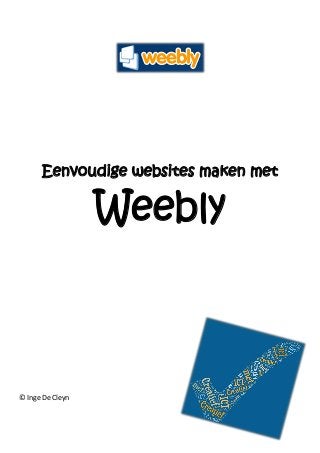Eenvoudige websites maken met

                  Weebly



© Inge De Cleyn
 