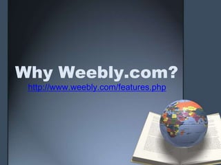 Why Weebly.com?
 http://www.weebly.com/features.php
 