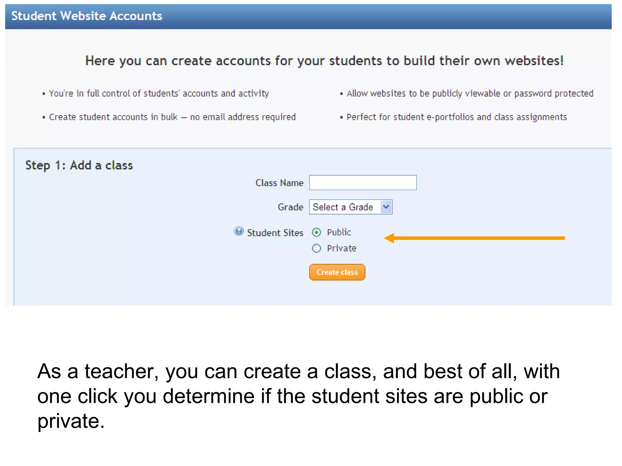 As a teacher, you can create a class, and best of all, with one click you determine if the student sites are public or private.  
