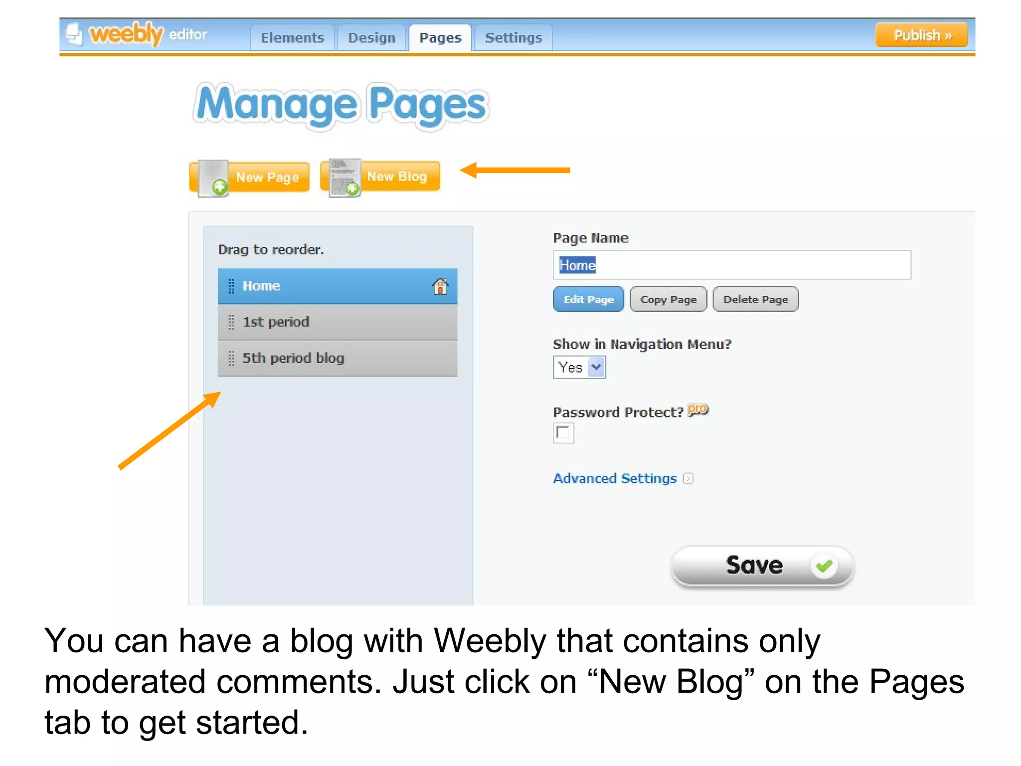 You can have a blog with Weebly that contains only moderated comments. Just click on “New Blog” on the Pages tab to get started. 