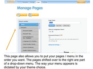 This page also allows you to put your pages / menu in the order you want. The pages shifted over to the right are part of a drop-down menu. The way your menu appears is dictated by your theme choice.  