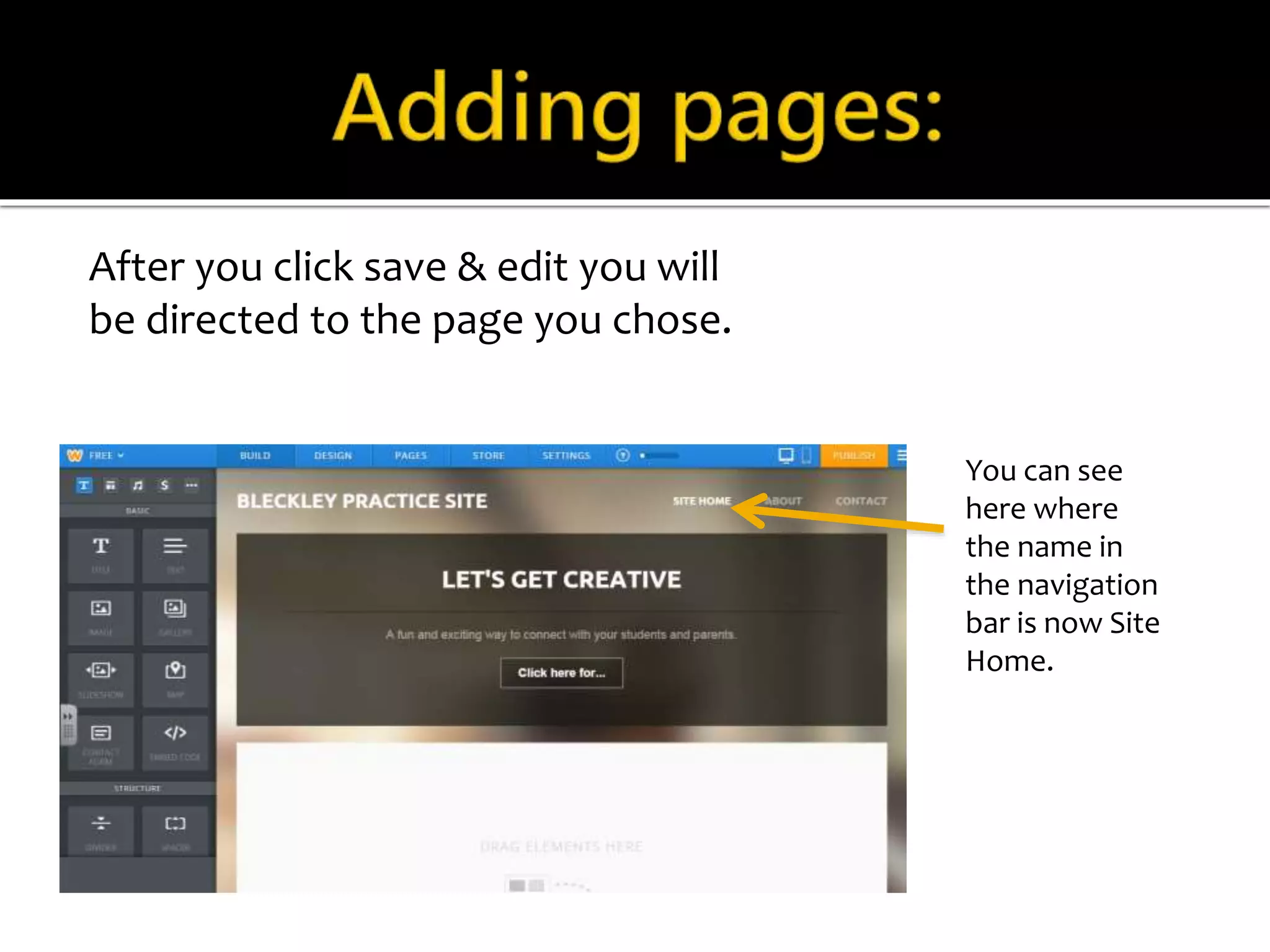 After you click save & edit you will 
be directed to the page you chose. 
You can see 
here where 
the name in 
the navigation 
bar is now Site 
Home. 
 