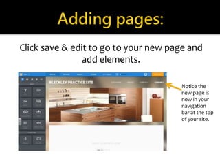 Click save & edit to go to your new page and 
add elements. 
Notice the 
new page is 
now in your 
navigation 
bar at the top 
of your site. 
 