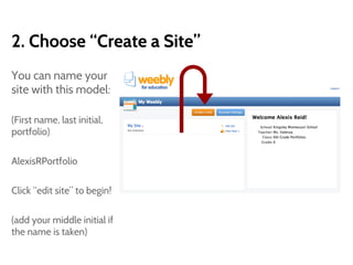 2. Choose “Create a Site”
You can name your
site with this model:
(First name, last initial,
portfolio)
AlexisRPortfolio
Click “edit site” to begin!
(add your middle initial if
the name is taken)
 